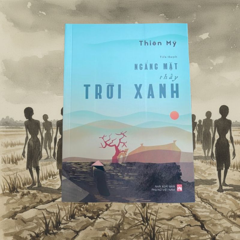 sách viết về nạn đói 1945 Ngẩng mặt thấy trời xanh của tác giả Thiên Mỹ sách viết về nạn đói 1945 Ngẩng mặt thấy trời xanh của tác giả Thiên Mỹ